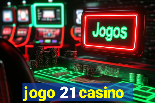 jogo 21 casino