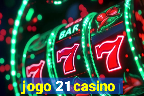 jogo 21 casino