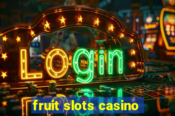 fruit slots casino