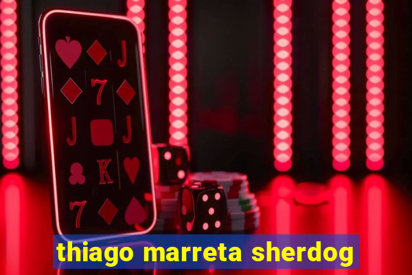 thiago marreta sherdog