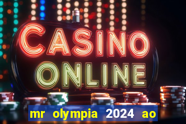 mr olympia 2024 ao vivo gratis