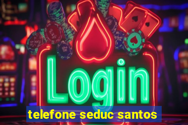 telefone seduc santos