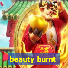 beauty burnt