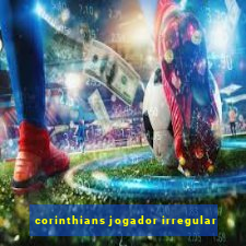 corinthians jogador irregular