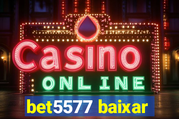 bet5577 baixar