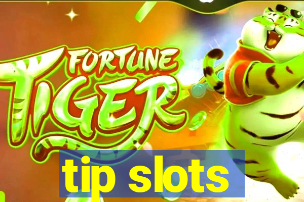 tip slots