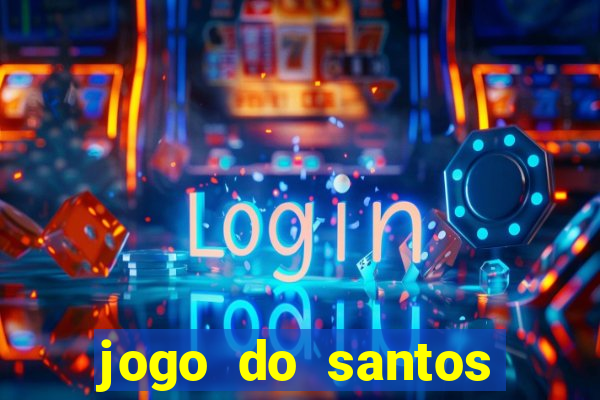 jogo do santos onde assistir