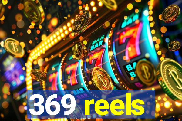 369 reels