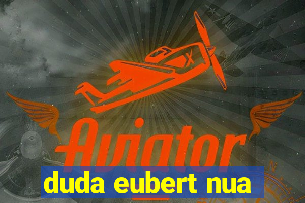 duda eubert nua