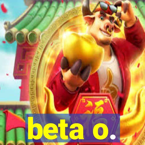 beta o.