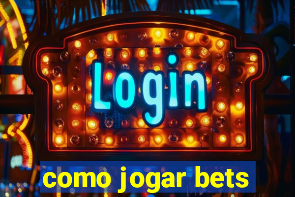 como jogar bets