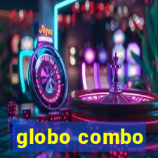 globo combo