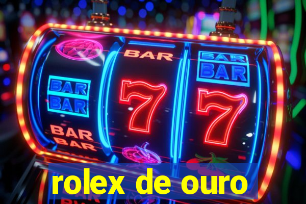 rolex de ouro