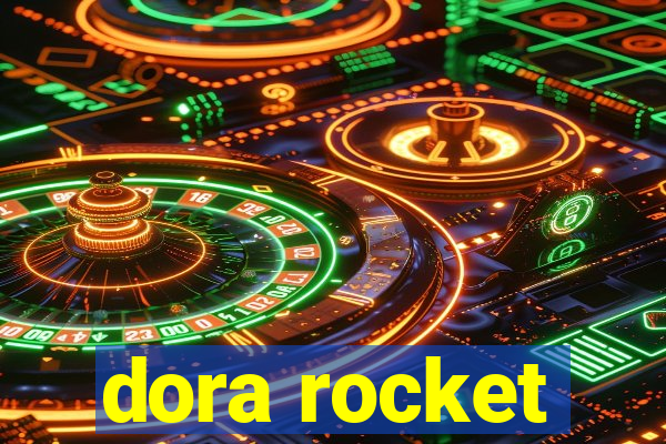 dora rocket