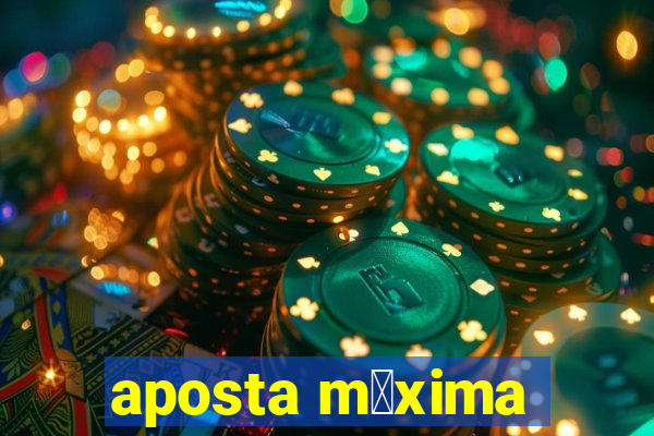 aposta m谩xima