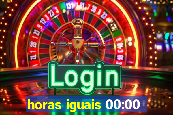 horas iguais 00:00