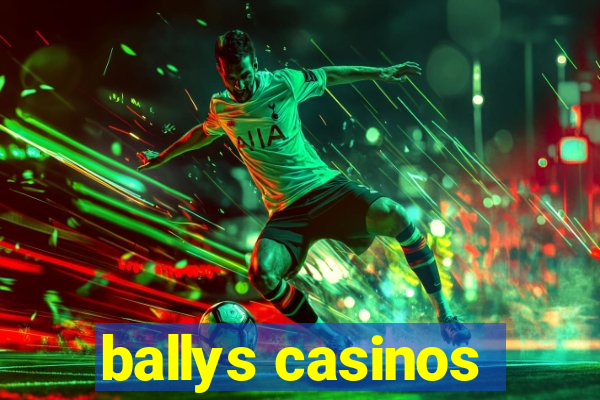 ballys casinos