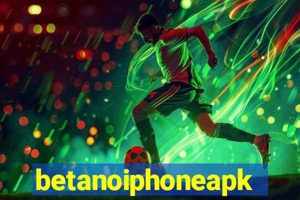 betanoiphoneapk