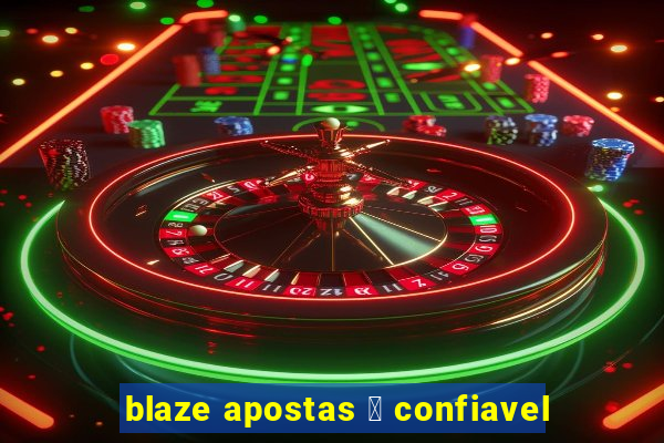 blaze apostas 茅 confiavel