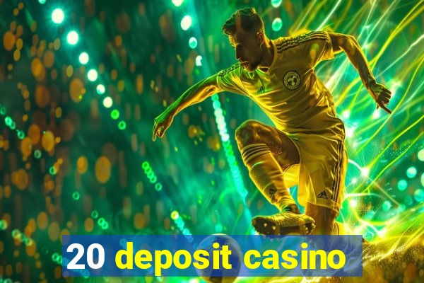 20 deposit casino