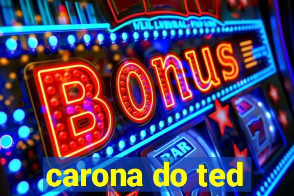 carona do ted