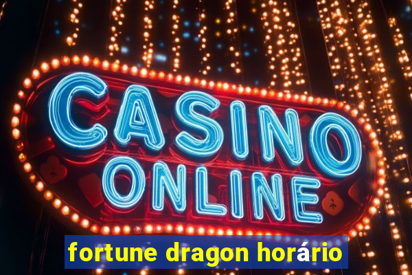 fortune dragon horário