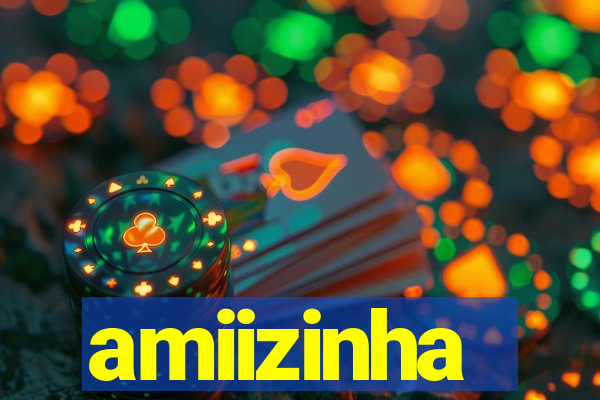 amiizinha