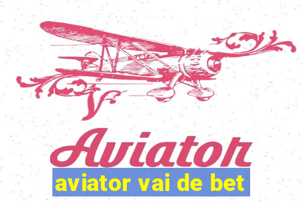 aviator vai de bet