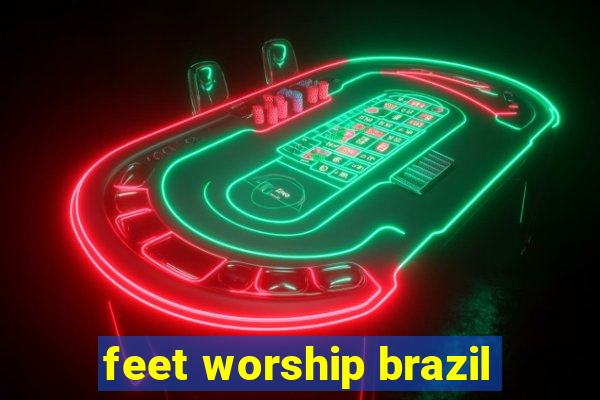 feet worship brazil