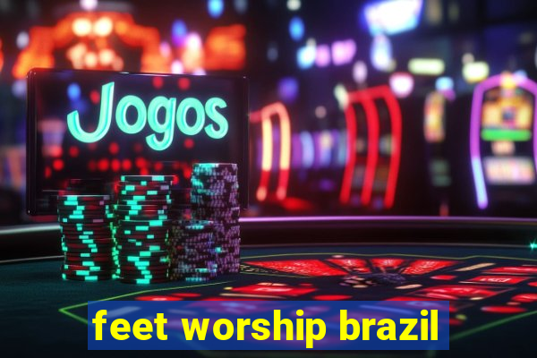 feet worship brazil