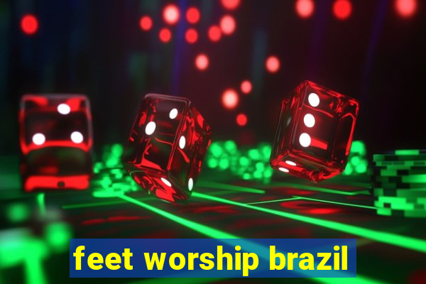 feet worship brazil