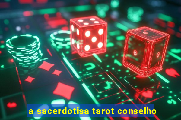 a sacerdotisa tarot conselho