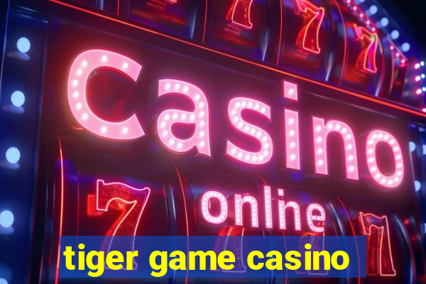 tiger game casino