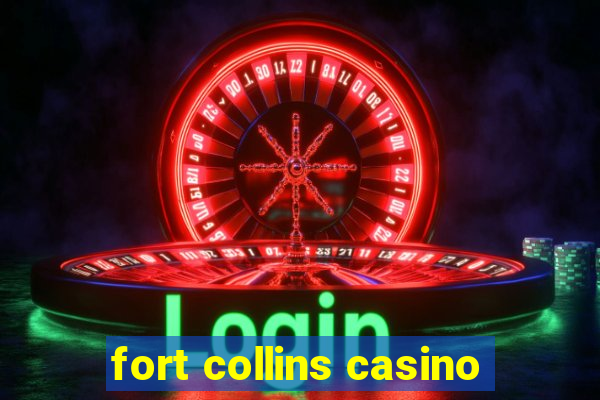 fort collins casino