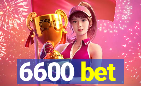 6600 bet