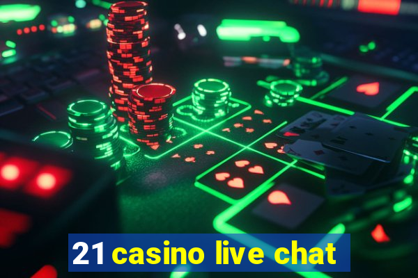 21 casino live chat