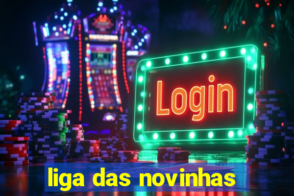 liga das novinhas