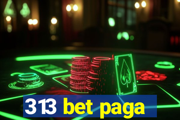 313 bet paga