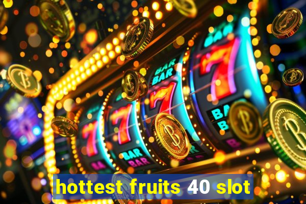 hottest fruits 40 slot