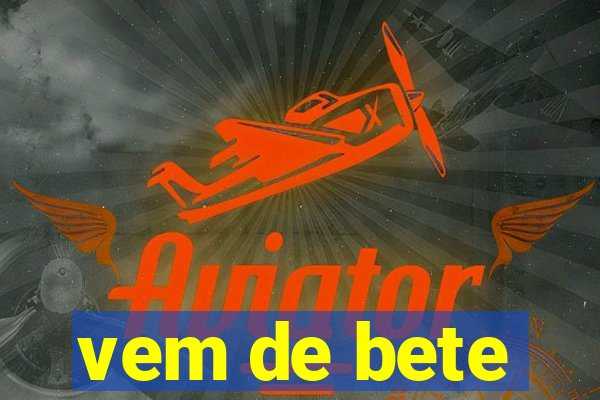 vem de bete