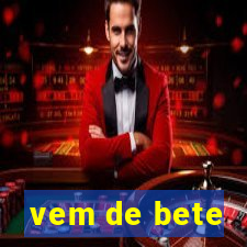 vem de bete