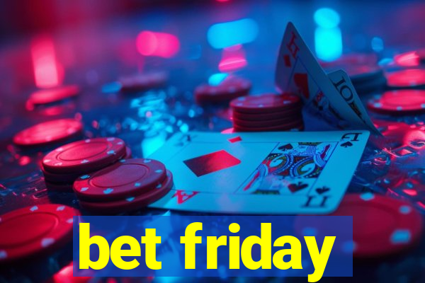 bet friday