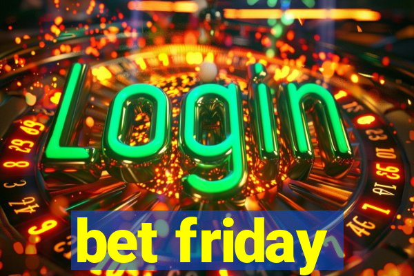 bet friday