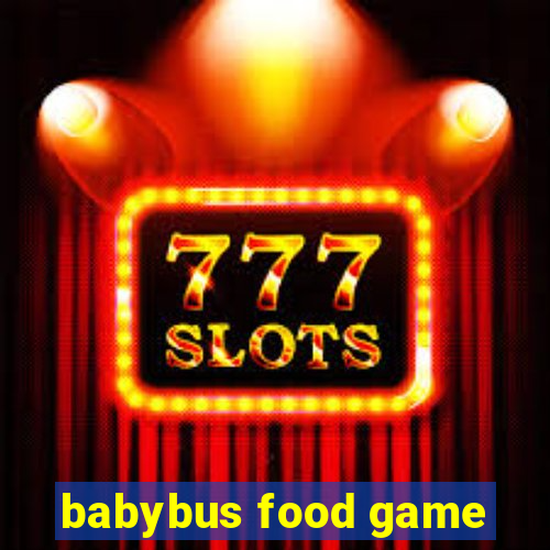 babybus food game