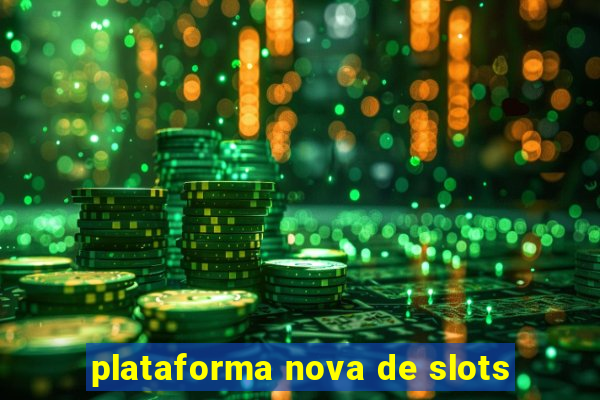 plataforma nova de slots