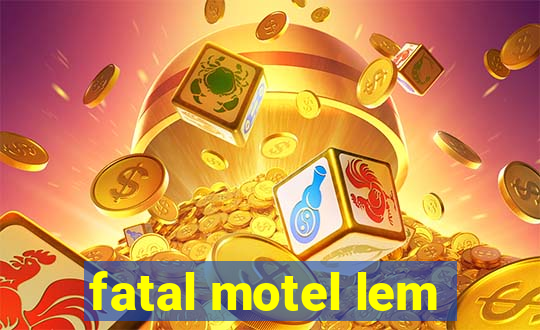 fatal motel lem