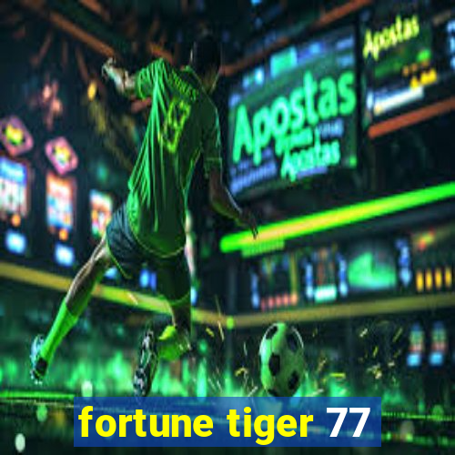 fortune tiger 77