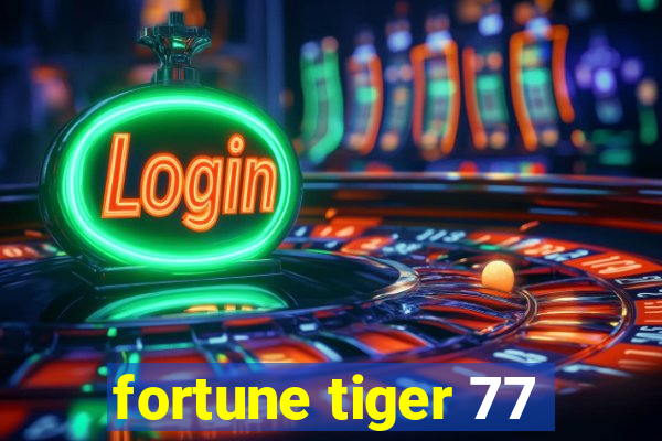 fortune tiger 77