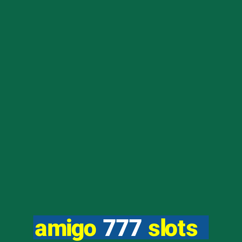 amigo 777 slots