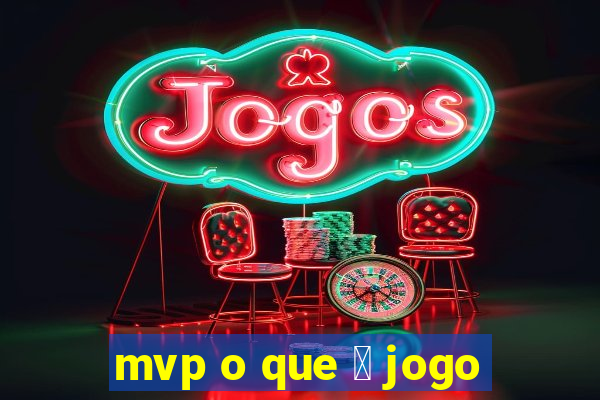 mvp o que 茅 jogo